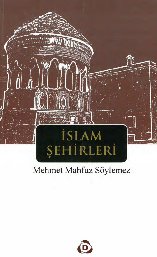 İslam Şehirleri PDF - Mehmet Mahfuz Söylemez 1 Mehmet Mahfuz Söylemez İslam Şehirleri Düşün Yayıncılık Kitap Kapağı