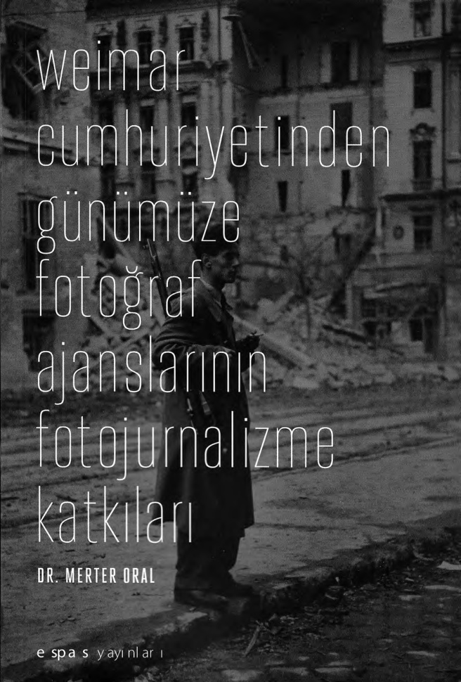 Wiemar Cumhuriyetinden Günümüze Fotoğraf Ajanslarının Fotojurnalizme Katkıları PDF – Merter Oral