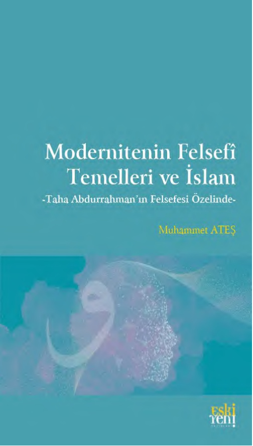 Taha Abdurrahman’ın Felsefesi Özelinde Modernitenin Felsefi Temelleri ve İslam PDF – Muhammet Ateş