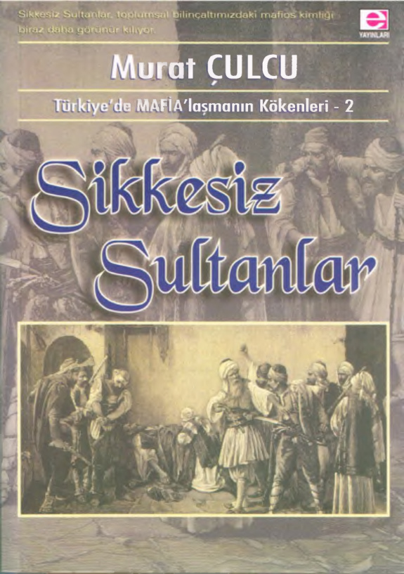 Türkiye’de MAFİA’laşmanın Kökenleri II: Sikkesiz Sultanlar PDF – Murat Çulcu
