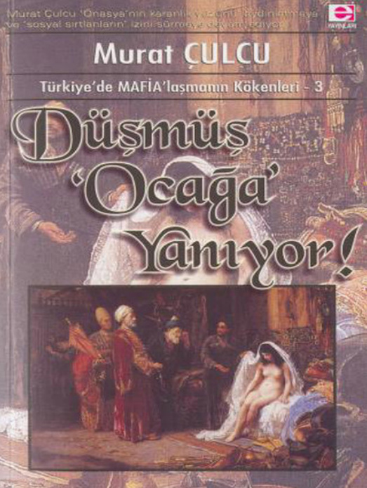 Türkiye’de MAFİA’laşmanın Kökenleri III: Düşmüş Ocağa Yanıyor PDF – Murat Çulcu