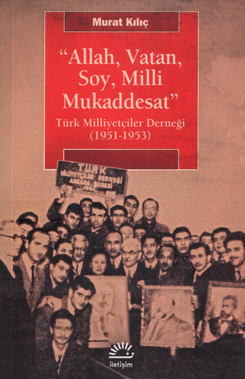 Allah Vatan Soy: Milli Mukaddesat Türk Milliyetçiler Derneği 1951-1953 PDF – Murat Kılıç
