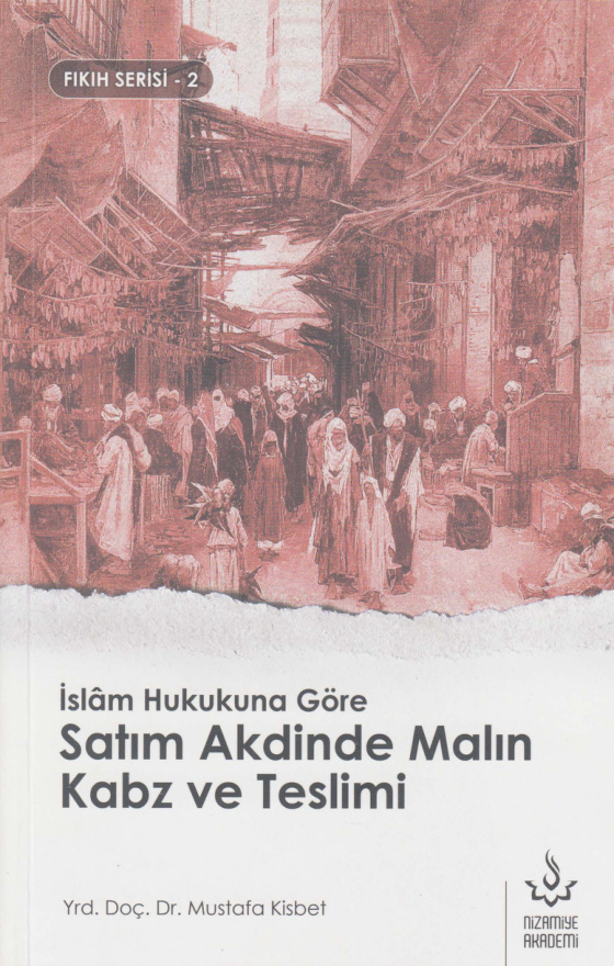 İslâm Hukukuna Göre Satım Akdinde Malın Kabz ve Teslimi PDF – Mustafa Kisbet