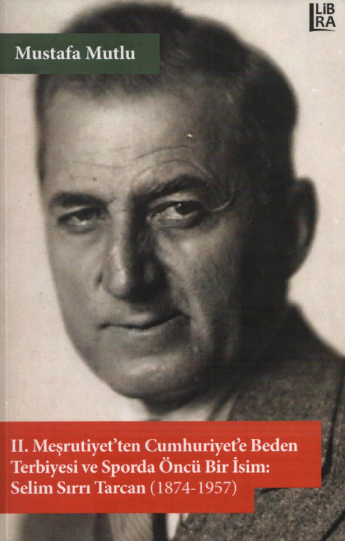 Beden Terbiyesi ve Sporda Öncü Bir İsim Selim Sırrı Tarcan 1874-1957 PDF – Mustafa Mutlu