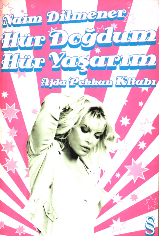 Hür Doğdum Hür Yaşarım: Ajda Pekkan PDF – Naim Dilmener