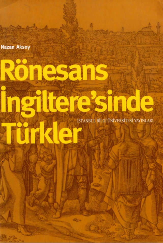Nazan Aksoy Rönesans İngiltere'sinde Türkler İstanbul Bilgi Üniversitesi Yayınları Kitap Kapağı