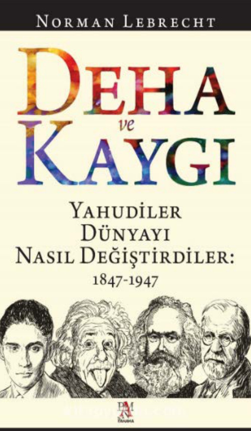 Deha ve Kaygı: Yahudiler Dünyayı Nasıl Değiştirdiler (1847-1947) PDF İndir – Norman Lebrecht