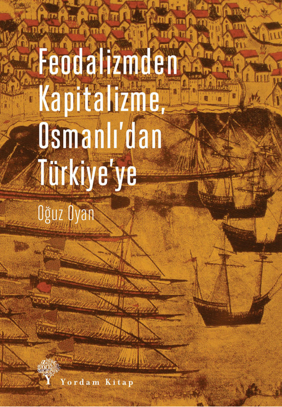 Feodalizmden Kapitalizme, Osmanlı’dan Türkiye’ye PDF İndir – Oğuz Oyan