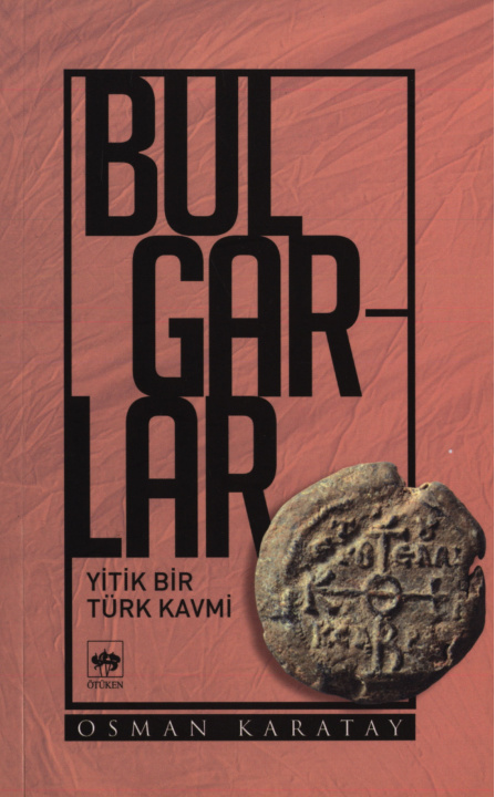Bulgarlar: Yitik Bir Türk Kavmi PDF İndir – Osman Karatay