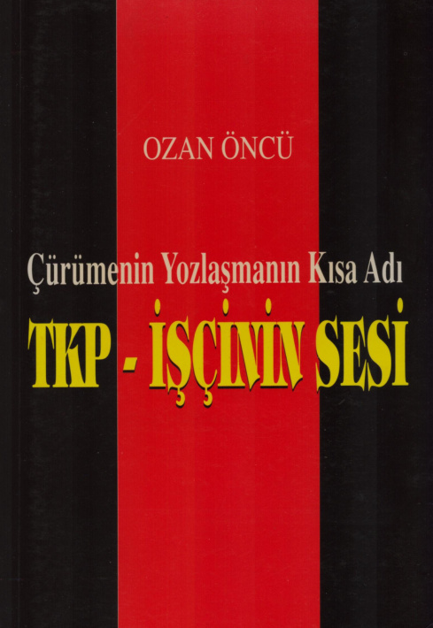Çürümenin Yozlaşmanın Kısa Adı TKP İşçinin Sesi PDF İndir – Ozan Öncü