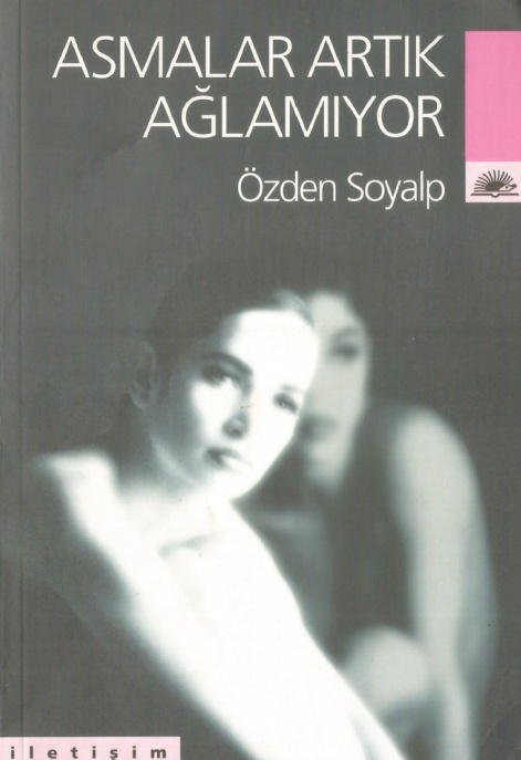 Özden Soyalp Asmalar Artık Ağlamıyor İletişim Yayınları Kitap Kapağı