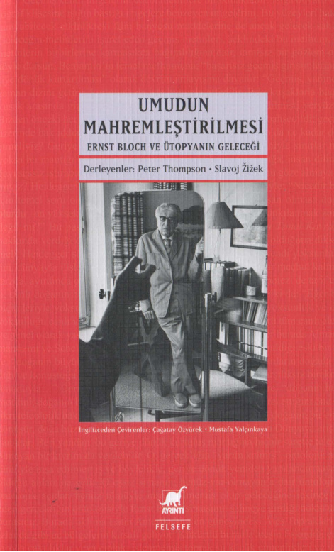 Umudun Mahremleştirilmesi (Ernst Bloch ve Ütopyanın Geleceği) PDF İndir – Peter Thompson, Slavoj Zizek