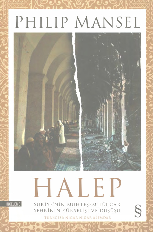 Halep: Suriye’nin Muhteşem Tüccar Şehrinin Yükselişi ve Düşüşü PDF İndir – Philip Mansel