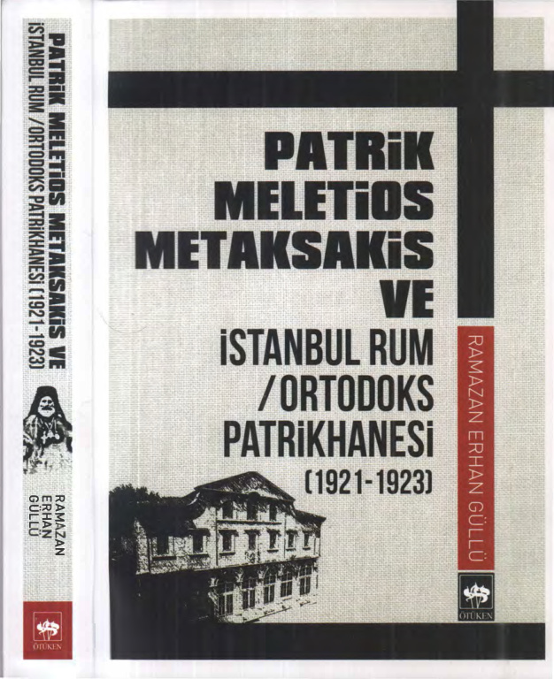 Patrik Meletios Metaksakis ve İstanbul Rum Ortodoks Patrikhanesi 1921-1923 PDF İndir – Ramazan Erhan Güllü