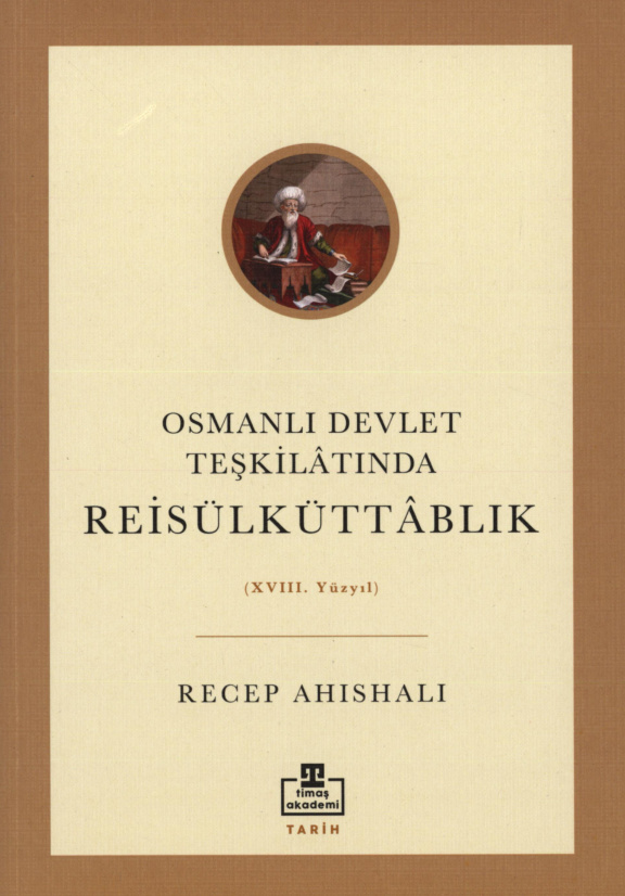Osmanlı Devlet Teşkilâtında Reisülküttâblık PDF İndir – Recep Ahıshalı