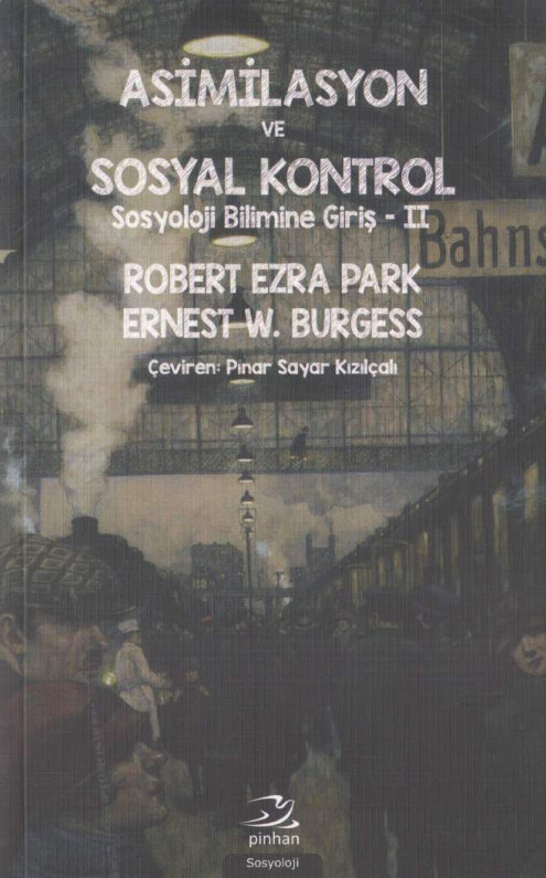 Sosyoloji Bilimine Giriş 2: Asimilasyon ve Sosyal Kontrol PDF İndir – Robert Ezra Park – Ernest W. Burgess