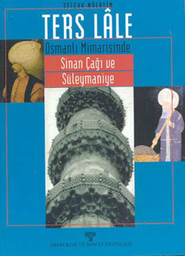 Ters Lâle: Osmanlı Mimarisinde Sinan Çağı ve Süleymaniye PDF İndir – Selçuk Mülayim