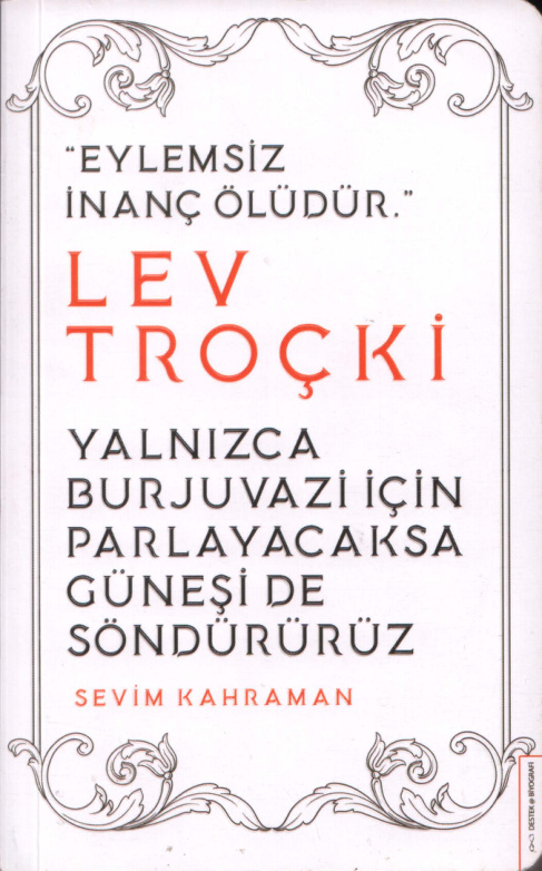 Lev Troçki: Yalnızca Burjuvazi için Parlayacaksa Güneşi de Söndürürüz PDF İndir – Sevim Kahraman