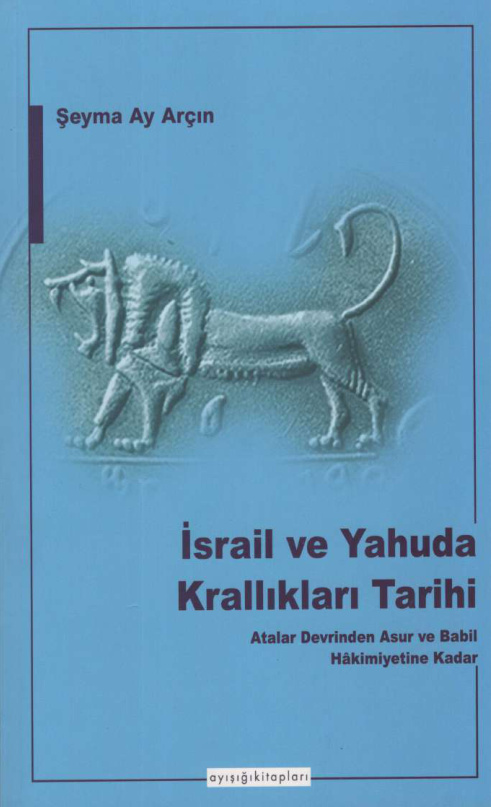 İsrail ve Yahuda Krallıkları Tarihi PDF İndir - Şeyma Ay Arçın 1 Şeyma Ay Arçın İsrail ve Yahuda Krallıkları Tarihi Ayışığı Yayınları Kitap Kapağı