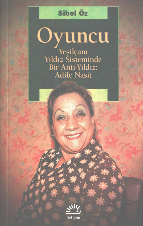 Oyuncu: Yeşilçam Yıldız Sisteminde Bir Anti-Yıldız Adile Naşit PDF İndir – Sibel Öz
