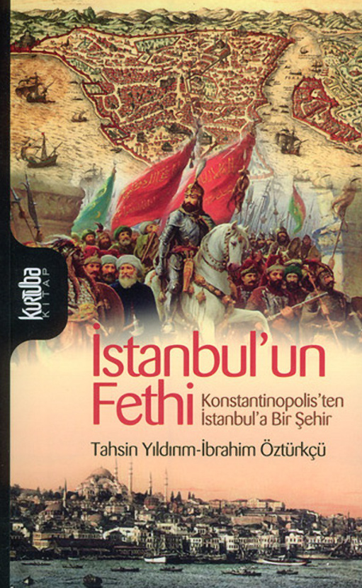 İstanbul’un Fethi: Konstantinopolis’ten İstanbul’a Bir Şehir PDF İndir – Tahsin Yıldırım, İbrahim Öztürkçü