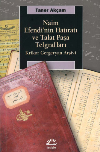 Naim Efendinin Hatıratı ve Talat Paşa Telgrafları PDF İndir – Taner Akçam