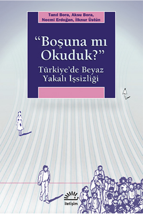 Boşuna mı Okuduk? Türkiye’de Beyaz Yakalı İşsizliği PDF İndir – Tanıl Bora vd.