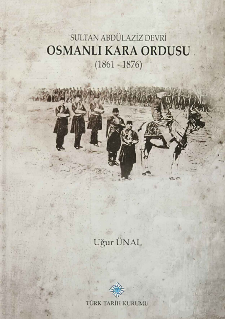 Sultan Abdülaziz Devri Osmanlı Kara Ordusu PDF İndir - Uğur Ünal 3 Uğur Ünal Sultan Abdülaziz Devri Osmanlı Kara Ordusu TTK Yayınları Kitap Kapağı