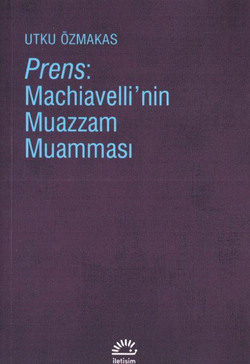 Prens: Machiavelli’nin Muazzam Muamması PDF İndir – Utku Özmakas