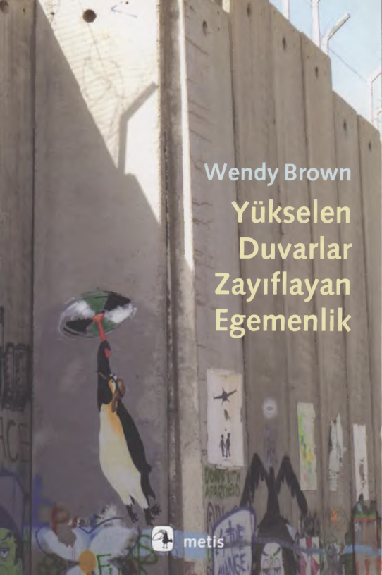 Yükselen Duvarlar Zayıflayan Egemenlik PDF İndir – Wendy Brown