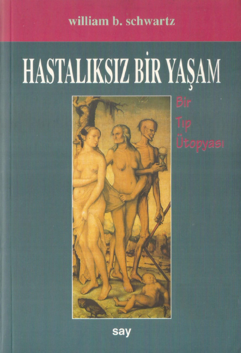 Hastalıksız Bir Yaşam: Bir Tıp Ütopyası PDF İndir – William B. Schwartz