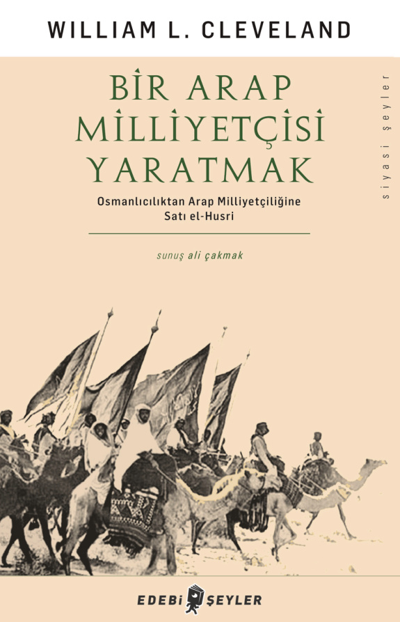Bir Arap Milliyetçisi Yaratmak PDF İndir – William L. Cleveland