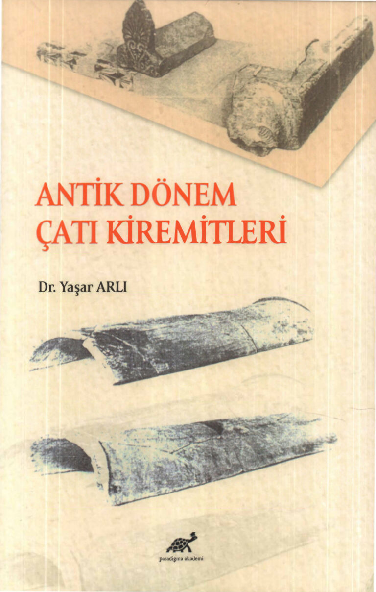Antik Dönem Çatı Kiremitleri PDF İndir - Yaşar Arlı 21 Yaşar Arlı Antik Dönem Çatı Kiremitleri Paradigma Yayınları Kitap Kapağı