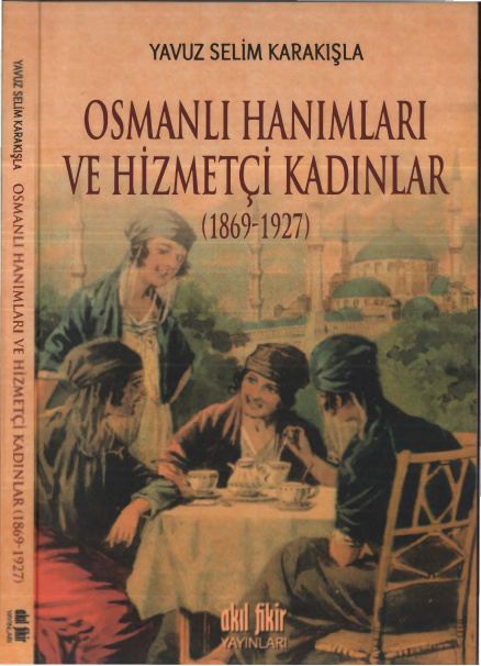Osmanlı Hanımları ve Hizmetçi Kadınlar 1869-1927 PDF İndir – Yavuz Selim Karakışla