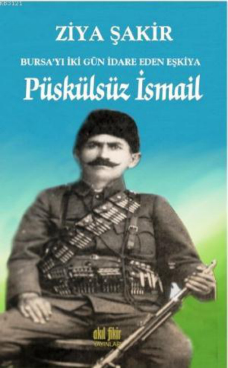 Bursa’yı İki Gün İdare Eden Eşkiya Püskülsüz İsmail PDF İndir – Ziya Şakir