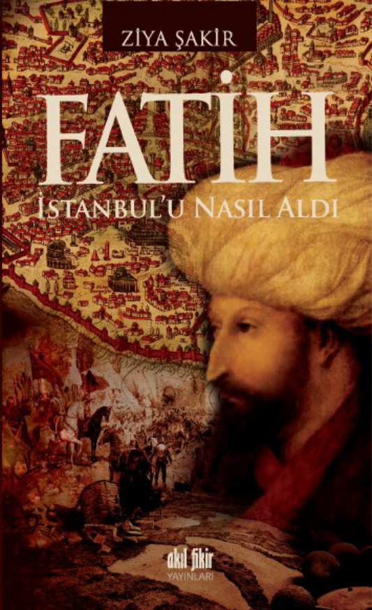Ziya Şakir Fatih İstanbulu Nasıl Aldı Akıl Fikir Yayınları Kitap Kapağı