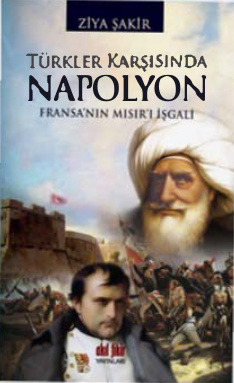 Türkler Karşısında Napolyon: Fransanın Mısırı İşgali PDF İndir - Ziya Şakir 4 Türkler Karşısında Napolyon: Fransanın Mısırı İşgali PDF İndir – Ziya Şakir