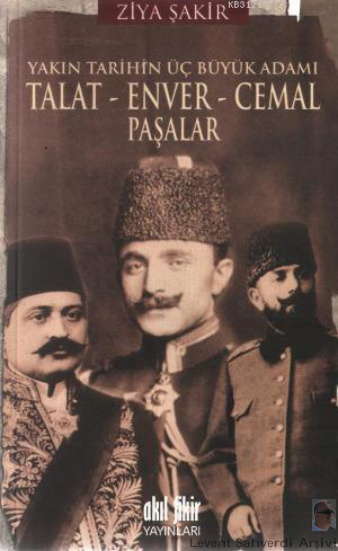 Yakın Tarihin Üç Büyük Adamı Talât Enver Cemal Paşalar PDF İndir – Ziya Şakir