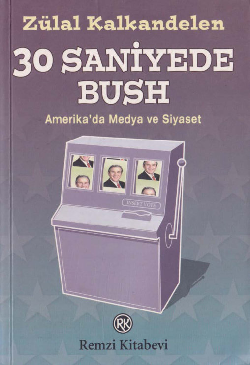 30 Saniyede Bush: Amerika’da Medya ve Siyaset PDF İndir – Zülal Kalkandelen